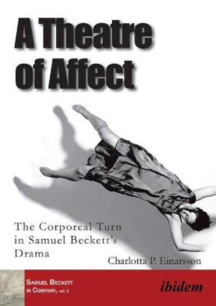 A Theatre of Affect: The Corporeal Turn in Samuel Becketts Drama by Charlotta Palmstierna Einarsson