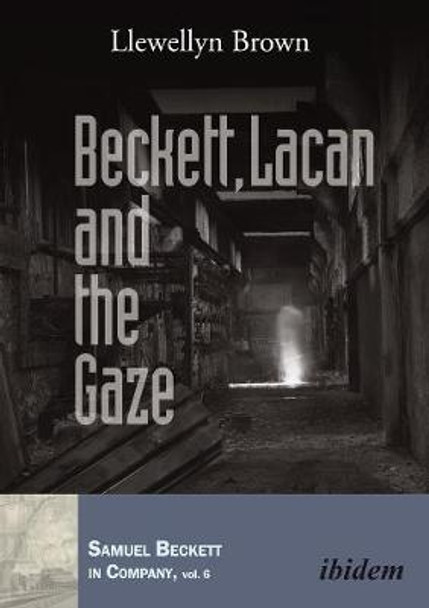 Beckett, Lacan and the Gaze by Llewellyn Brown