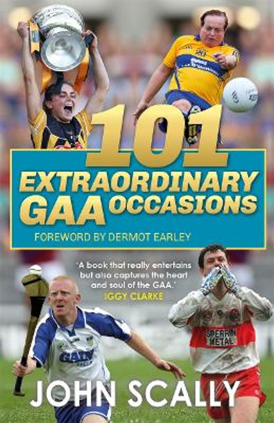 101 Extraordinary GAA Occasions by John Scally 9781785305238
