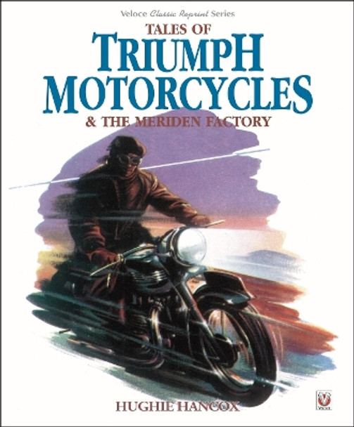 Tales of Triumph Motorcycles & the Meriden Factory by Hughie Hancox 9781787115491