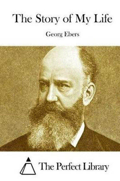 The Story of My Life by Georg Ebers 9781511873208