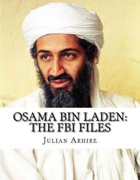 Osama Bin Laden: The FBI Files by Julian C Arhire 9781540641687