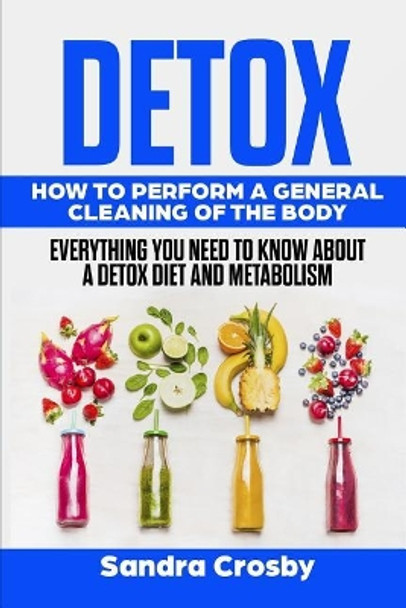 Detox: How to Perform a General Cleaning of the Body by Sandra Crosby 9781791935429