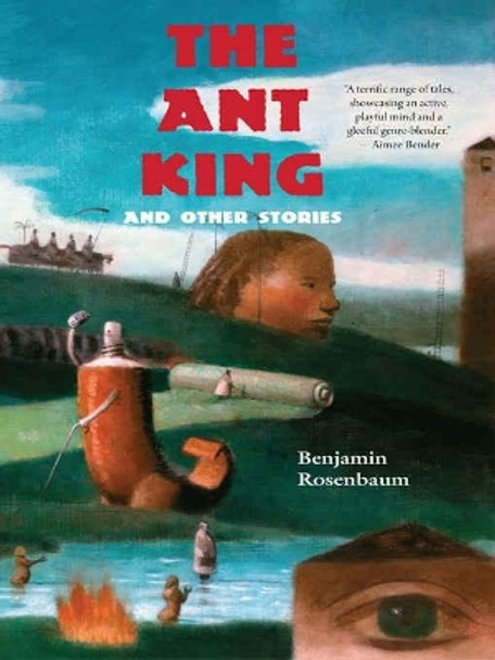 The Ant King: And Other Stories by Benjamin Rosenbaum 9781931520539