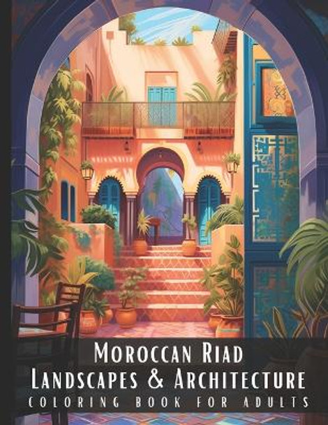 Moroccan Riad Landscapes & Architecture Coloring Book for Adults: Beautiful Nature Landscapes Sceneries and Foreign Buildings Coloring Book for Adults, Perfect for Stress Relief and Relaxation - 50 Coloring Pages by Artful Palette 9798872195450