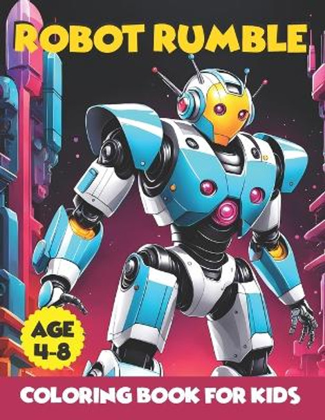 Robot Rumble: Unleash Your Imagination in a World of Mechanical Marvels - 100 Exciting Pages of Robot Rumble Fun by Munabi 9798873034734