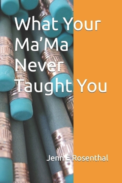 What Your Ma'Ma Never Taught You by Jenn E Rosenthal 9798873878659