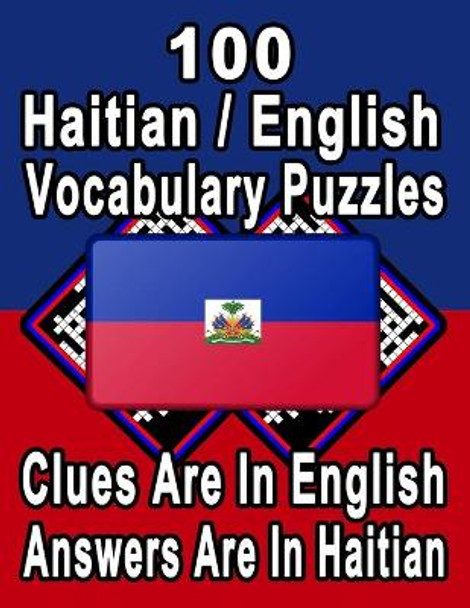 100 Haitian/English Vocabulary Puzzles: Learn and Practice Haitian By Doing FUN Puzzles!, 100 8.5 x 11 Crossword Puzzles With Clues In English, Answers in Haitian by On Target Publishing 9798696895413