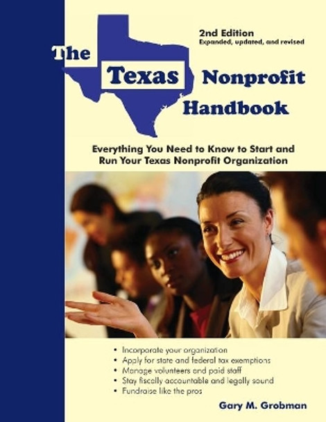 The Texas Nonprofit Handbook: Everything You Need to Know to Start and Run Your Texas Nonprofit Organization by Gary M Grobman 9781929109944