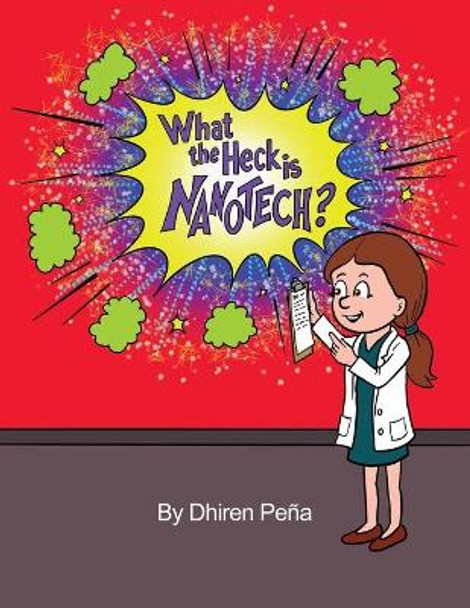 What the Heck is Nanotech? by Dhiren Peña 9781647021276