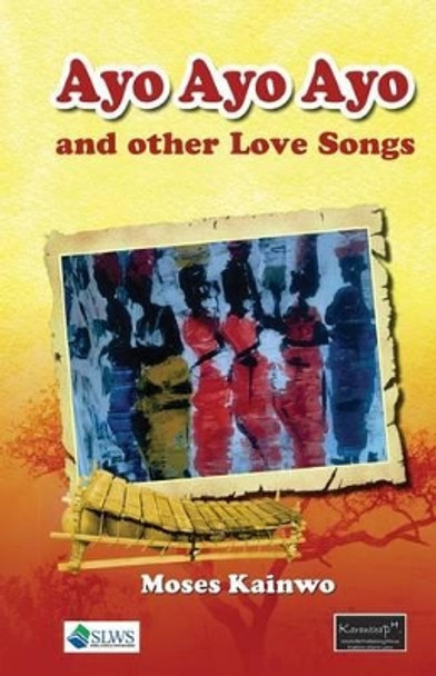 Ayo Ayo Ayo and Other Love Songs by Moses Kainwo 9789991054407
