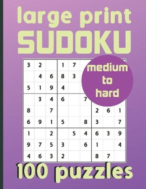 Large Print Sudoku 100 Puzzles Medium to Hard: One Puzzle Per Page Sudoku for Beginners (Adults, Seniors & Kids), Answers Included by Kylin Devers 9798658853093