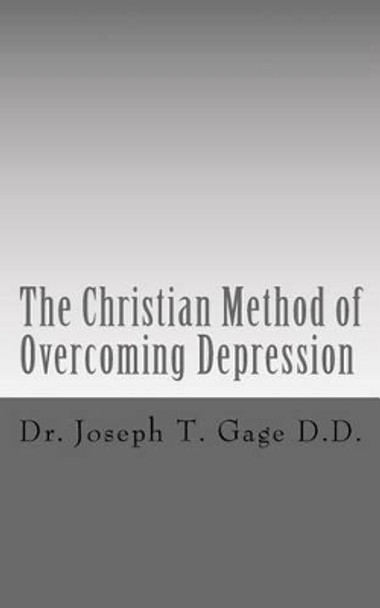The Christian Method of Overcoming Depression by Joseph T Gage D D 9781517185145
