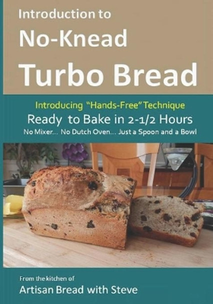 Introduction to No-Knead Turbo Bread (Ready to Bake in 2-1/2 Hours... No Mixer... No Dutch Oven... Just a Spoon and a Bowl): From the kitchen of Artisan Bread with Steve by Steve Gamelin 9781502350138