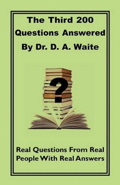 The Third 200 Questions Answered by Dr. D. A. Waite by Dr D A Waite 9781568480749