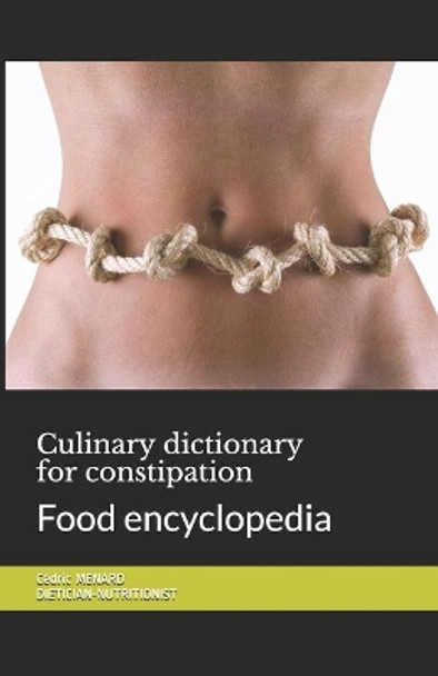 Culinary dictionary for constipation: Food encyclopedia by Cedric Menard 9798695144901