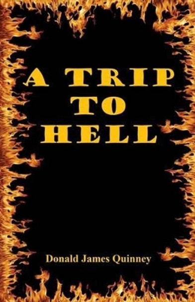A Trip to Hell by Donald James Quinney 9781608624836