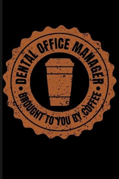 Dental Office Manager Brought to You by Coffee by Eve Emelia 9781723934551