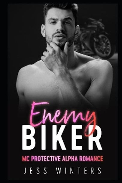 Enemy Biker: MC Protective Alpha Romance by Jess Winters 9798676544430