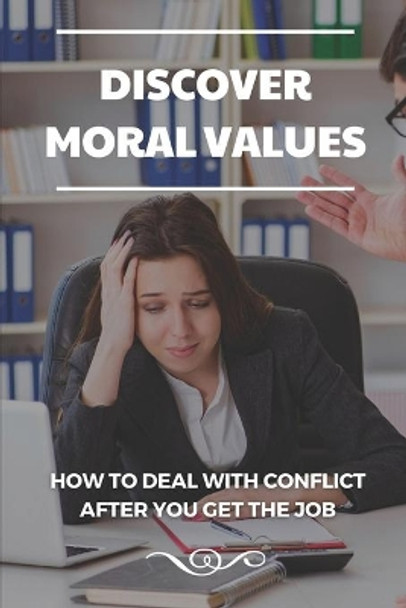 Discover Moral Values: How To Deal With Conflict After You Get The Job: Export Resume by Neil Cimko 9798546657673