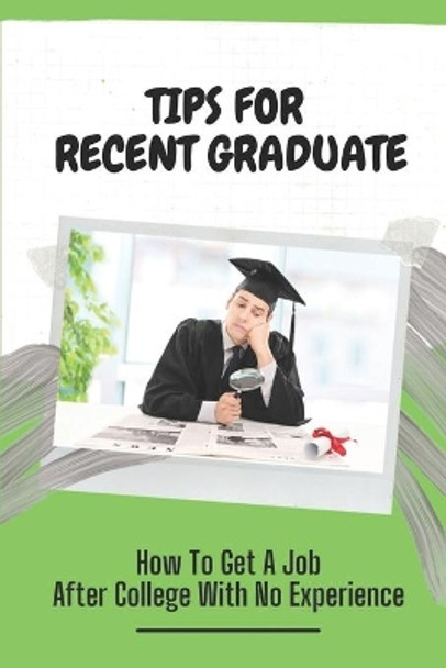 Tips For Recent Graduate: How To Get A Job After College With No Experience: Bewildered Professors by Olimpia Hempfling 9798547680908