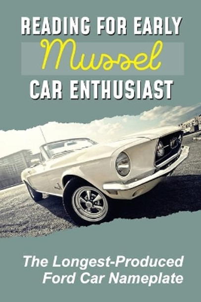 Reading For Early Mussel Car Enthusiast: The Longest-Produced Ford Car Nameplate: The First-Generation Mustang by Crista Fuerstenberg 9798549763173