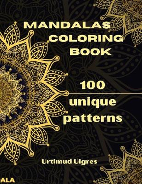 Mandalas Coloring Book: Amazing Mandalas Coloring Book for Adults Coloring Pages for Meditation and Mindfulness Stress Relieving and Adults Relaxation Variety of Flower Designs by Urtimud Uigres 9783986210359