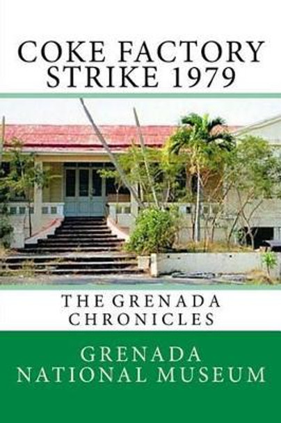 Coke Factory Strike 1979: The Grenada Chronicles by Ann Elizabeth Wilder 9781523454631