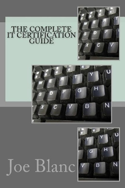 The Complete It Certification Guide by Joe Blanc 9781722781156