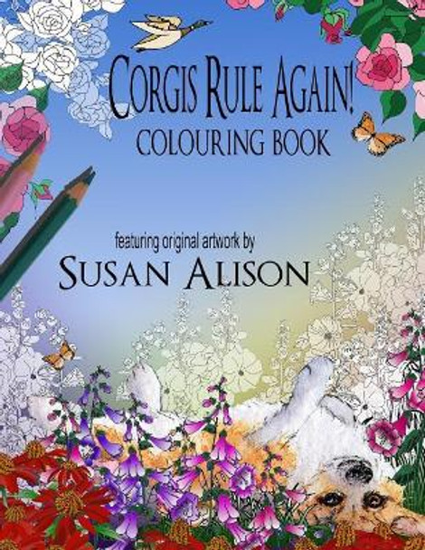 Corgis Rule Again! A dog lover's colouring book by Susan Alison 9781548363659