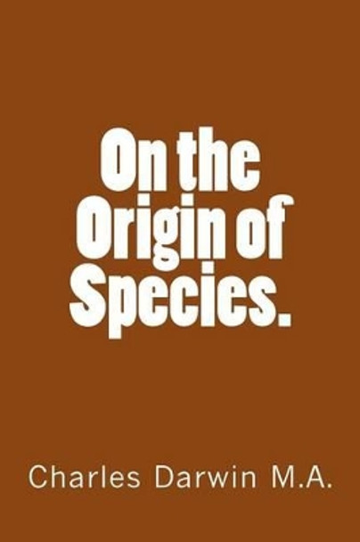 On the Origin of Species. by Charles Darwin M a 9781523344901