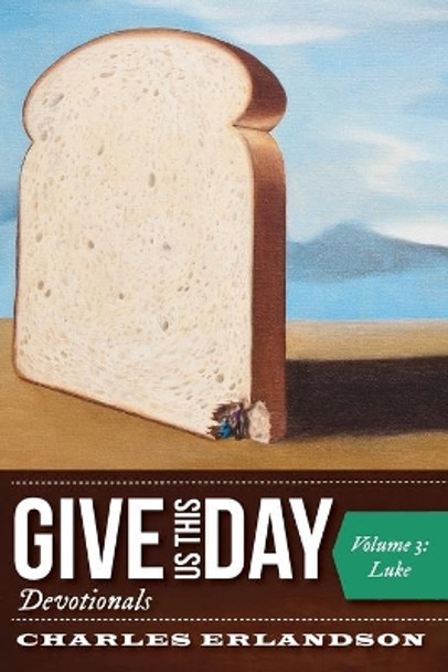 Give Us This Day Devotionals, Volume 3 by Charles Erlandson 9781725282513