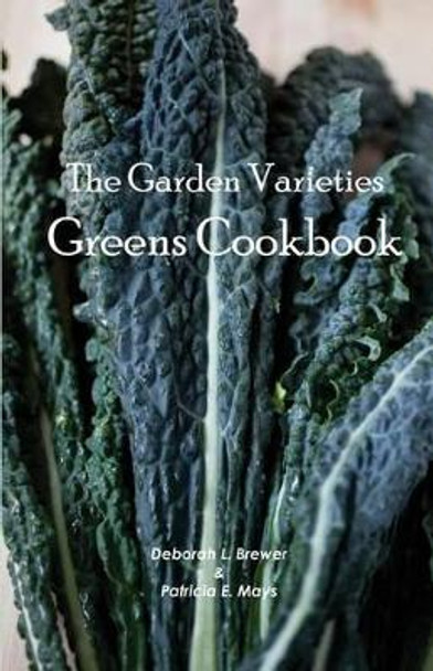 The Garden Varieties Greens Cookbook by Patricia E Mays 9781535383042