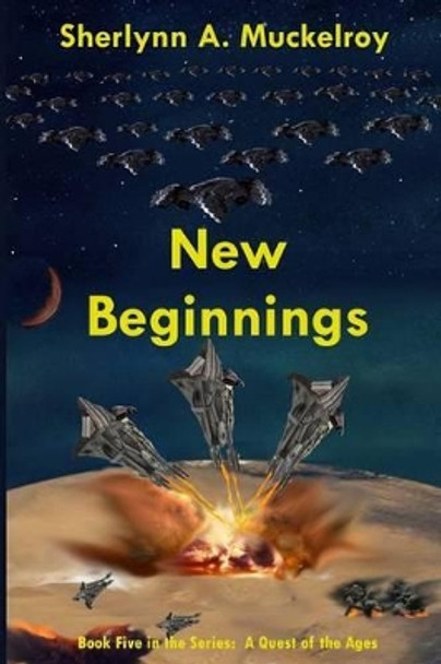 New Beginnings: Book Five in the Series: A Quest of the Ages by Sherlynn a Muckelroy 9781541079267