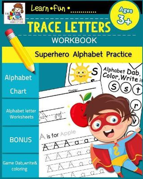 Trace Letters Workbook Ages 3-5: Preschool Scholar Practice Handwriting Workbook, Trace Letter of the Alphabet and Sight Alphabets: Preschool, Kindergarten and Kids Ages 3-5 Reading and Writing by The Activity Books Studio 9781724527356