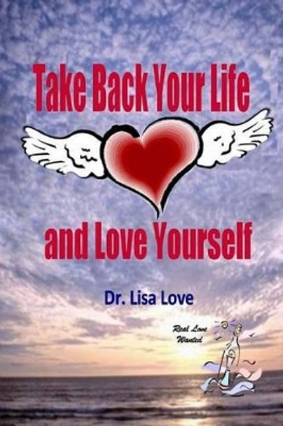 Take Back Your Life and Love Yourself by Lisa Love 9781470106096