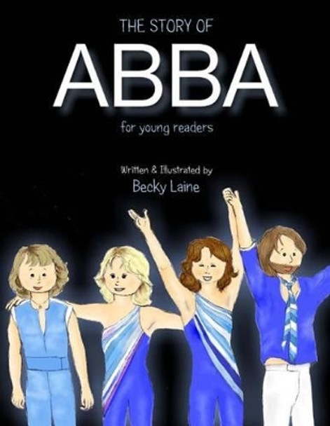 The Story of ABBA: For Young Readers by Becky Laine 9781537592305