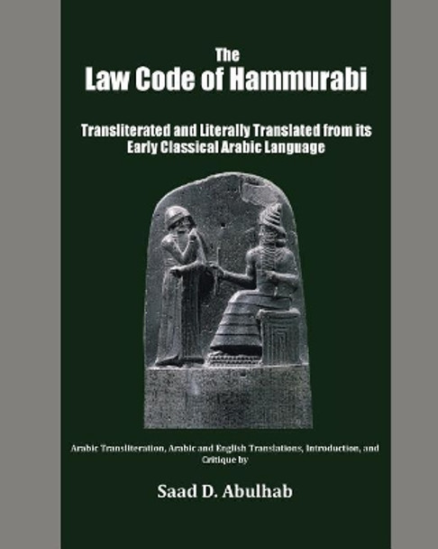 The Law Code of Hammurabi: Transliterated and Literally Translated from its Early Classical Arabic Language by Saad D Abulhab 9781981340903