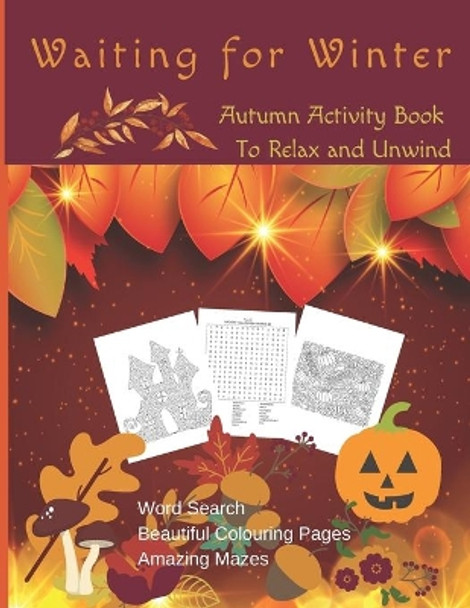 Waiting For Winter - Autumn Activity Book to Relax and Unwind: Wordsearch, Colouring Pages and Mazes for Teens and Adults by Corbico Publishing 9798672936888