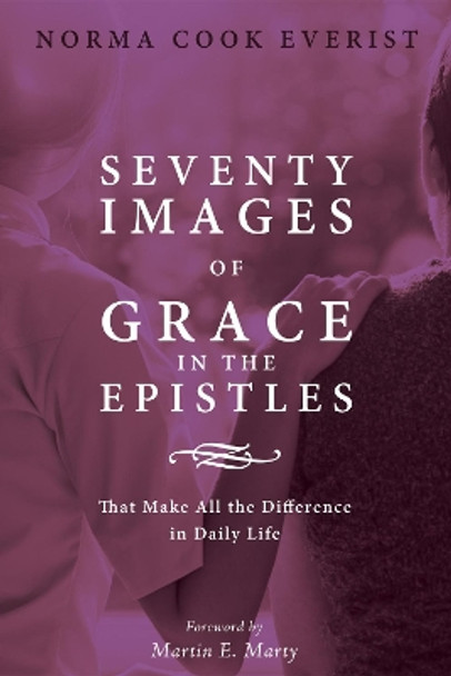 Seventy Images of Grace in the Epistles . . . by Norma Cook Everist 9781625647399