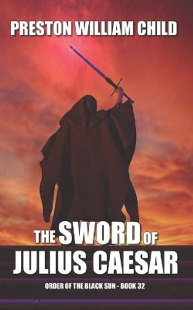 The Sword of Julius Caesar by Preston William Child 9781672417464