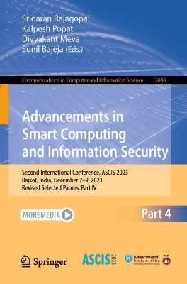 Advancements in Smart Computing and Information Security: Second International Conference, ASCIS 2023, Rajkot, India, December 7–9, 2023, Revised Selected Papers, Part IV by Sridaran Rajagopal 9783031591068