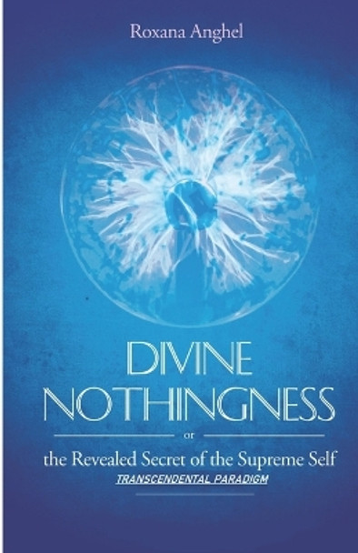 Divine Nothingness: Transcendental Paradigm by Roxana Anghel 9798646841514
