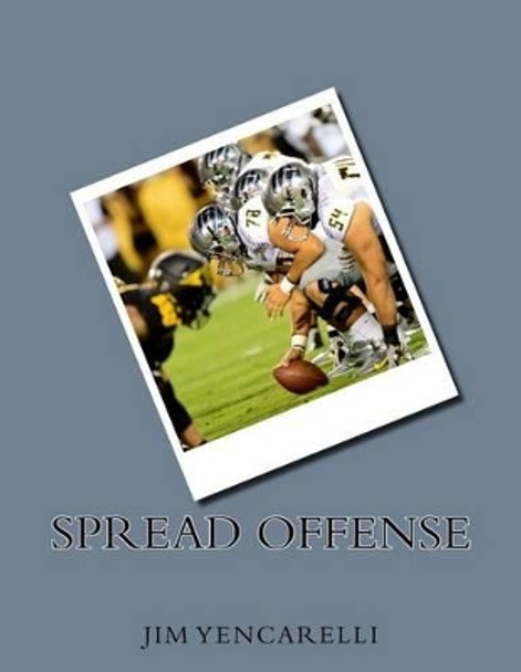 Spread offense by Jim Yencarelli 9781539745730