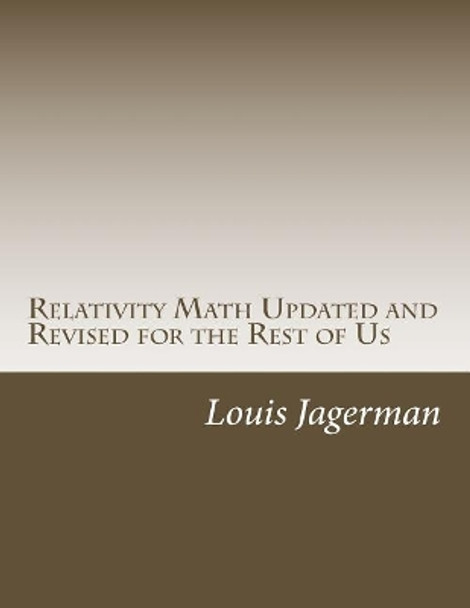 Relativity Math Updated and Revised for the Rest of Us by Louis S Jagerman MD 9781500888367