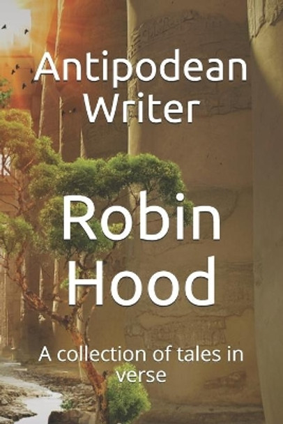 Robin Hood: A collection of tales in verse by Antipodean Writer 9798703965085