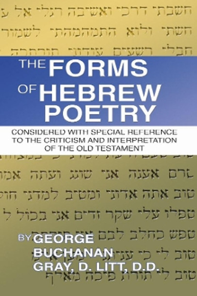 The Forms of Hebrew Poetry: Considered with Special Reference to the Criticism and Interpretation of the Old Testament by D D 9781579109721