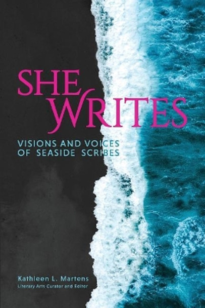 She Writes: Visions and Voices of Seaside Scribes by Kathleen L Martens 9781628061802