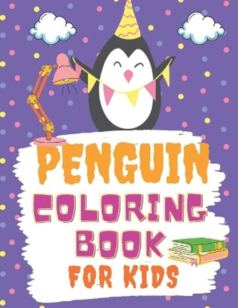 Penguin Coloring Book For Kids: A Cute Children activity book Perfect For boys and girls Preschool Elementary Toddlers age 4-10 by Funny Coloring Book 9798583628674