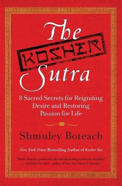 The Kosher Sutra: Eight Sacred Secrets for Reigniting Desire and Restoring Passion for Life by Shmuley Boteach